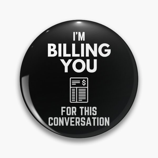 Item preview, I’m Billing You For This Conversation Annoyance Humor designed and sold by EllConApparel.