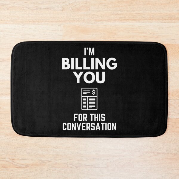 Item preview, I’m Billing You For This Conversation Annoyance Humor designed and sold by EllConApparel.