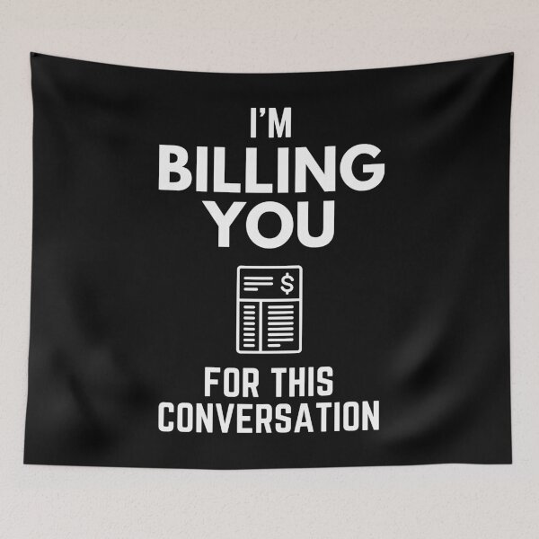 Item preview, I’m Billing You For This Conversation Annoyance Humor designed and sold by EllConApparel.