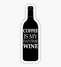 Coffee is my daytime wine Sticker