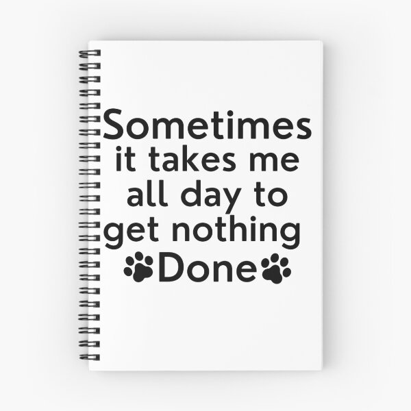 Item preview, Sometimes It Takes Me All Day To Get Nothing Done. Funny Dog Lover Design. designed and sold by That Cheeky Tee.