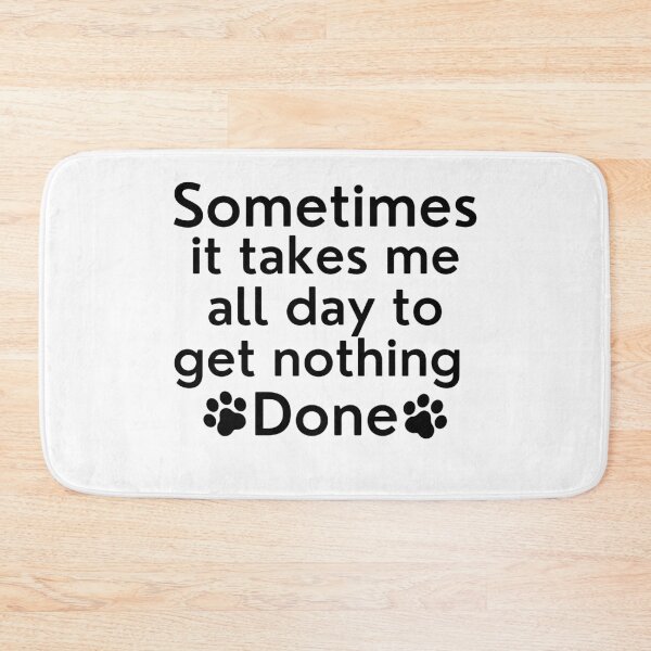 Item preview, Sometimes It Takes Me All Day To Get Nothing Done. Funny Dog Lover Design. designed and sold by That Cheeky Tee.