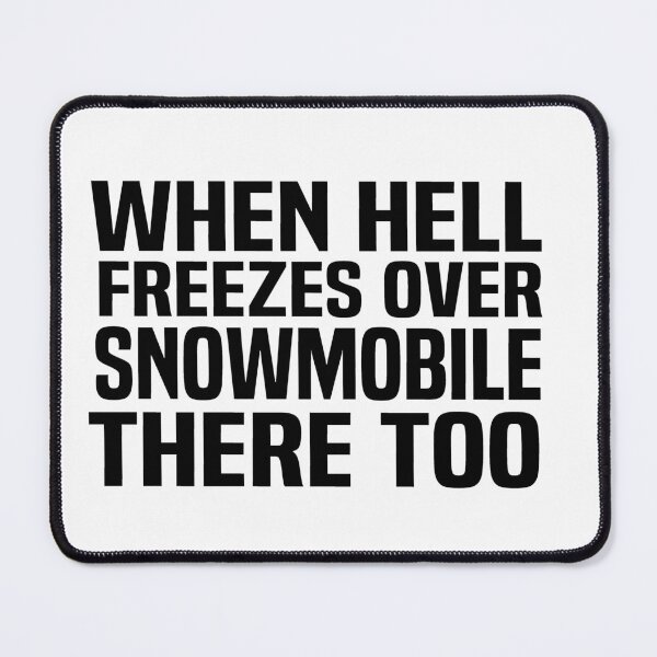 Item preview, when Hell freezes over snowmobile there too designed and sold by melshirt-shop.
