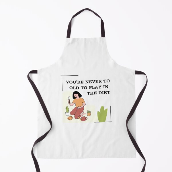 Item preview, You're Never To Old To Play In The Dirt designed and sold by crazydotdesigns.