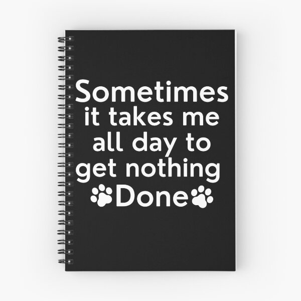 Item preview, Sometimes It Takes Me All Day To Get Nothing Done. Funny Dog Lover Design. designed and sold by That Cheeky Tee.