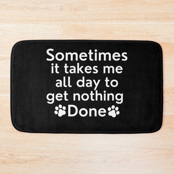 Item preview, Sometimes It Takes Me All Day To Get Nothing Done. Funny Dog Lover Design. designed and sold by That Cheeky Tee.