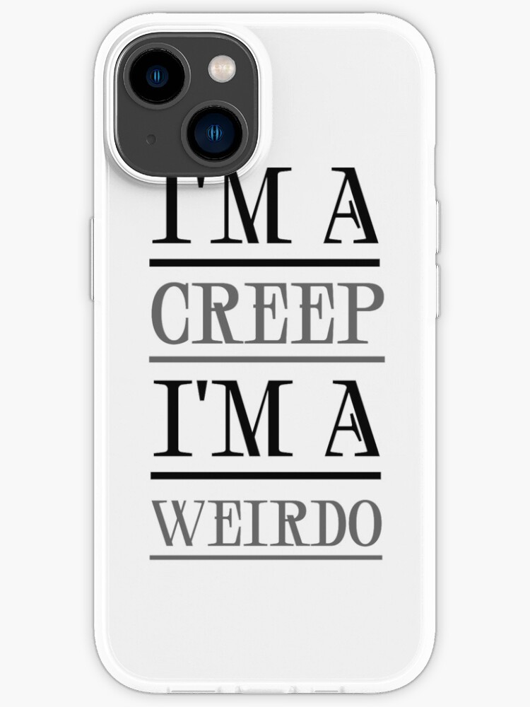 I'm A Creep" iPhone for | Redbubble