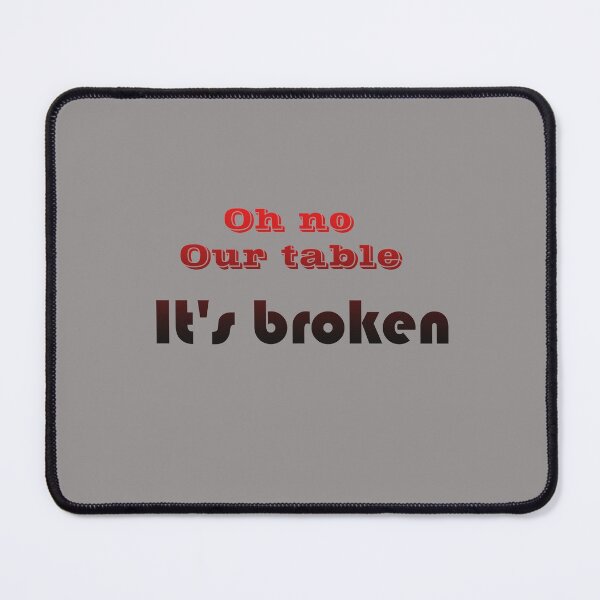 Item preview, best selling-our table is broken designed and sold by KLSproduct.