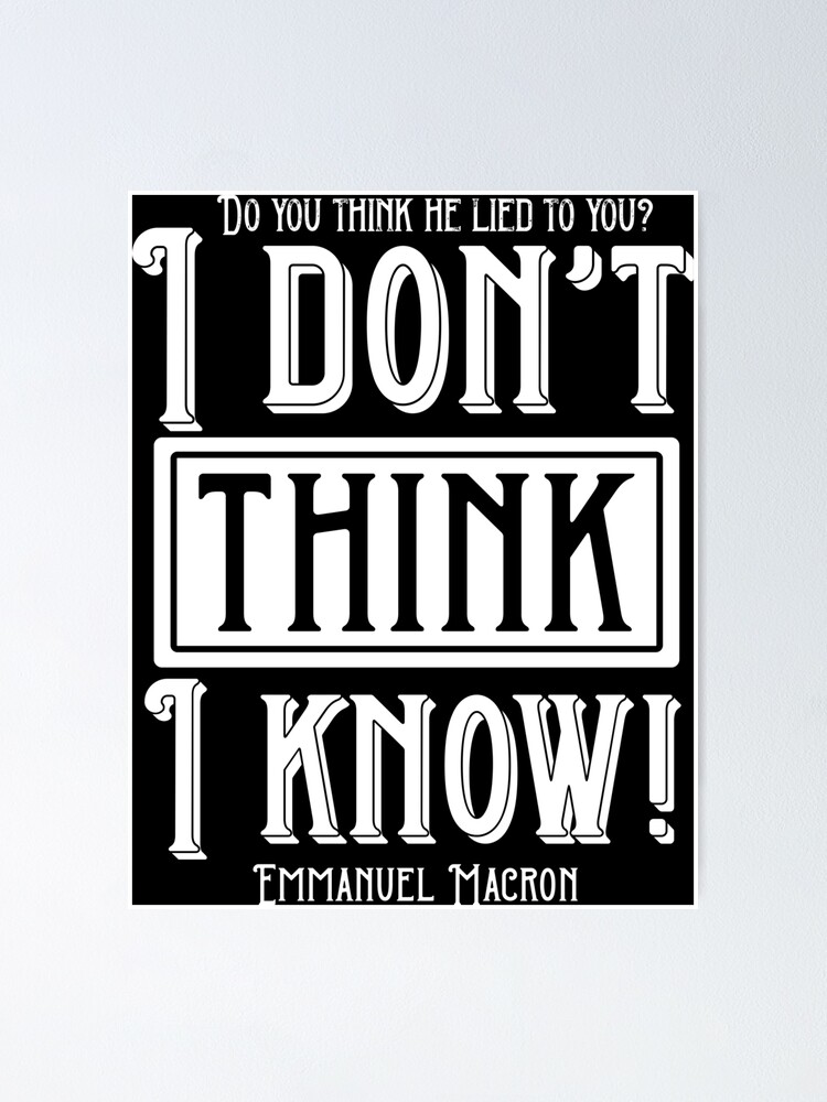 I don't think, I know! Poster for Sale by enriquepma
