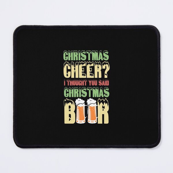 Item preview, christmas cheer I thought you said christmas beer designed and sold by TheCarrier.