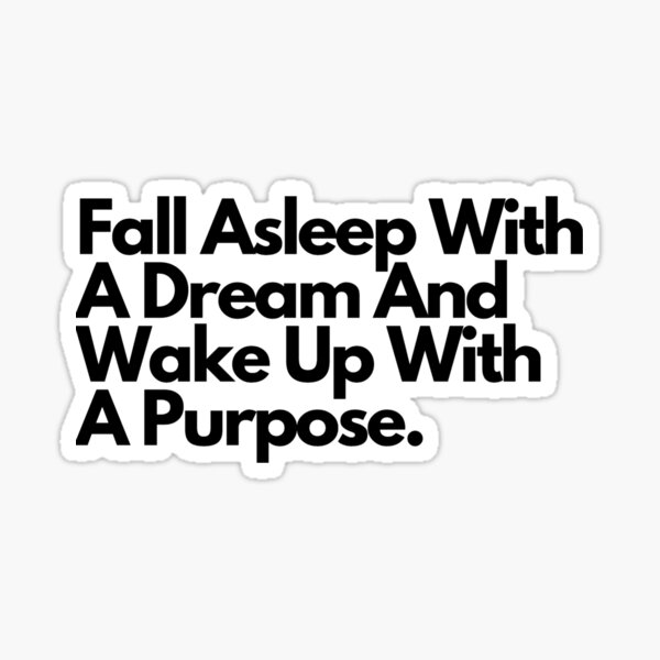 fall-asleep-with-a-dream-and-wake-up-with-a-purpose-design-sold-by