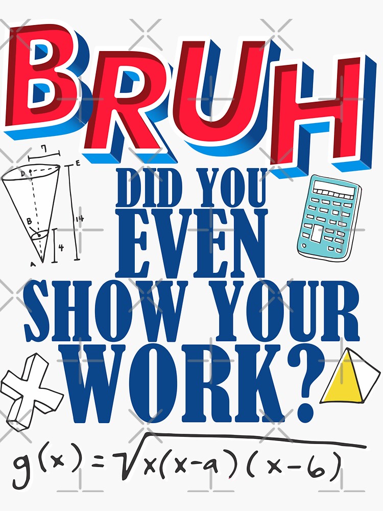 Show Your Work Shirt Funny Math Teacher Joke Gift Show Your Work Shirt Funny Math Teacher Joke Gift
