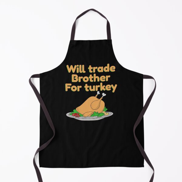 Item preview, Will trade Brother for turkey designed and sold by DynastyArt.
