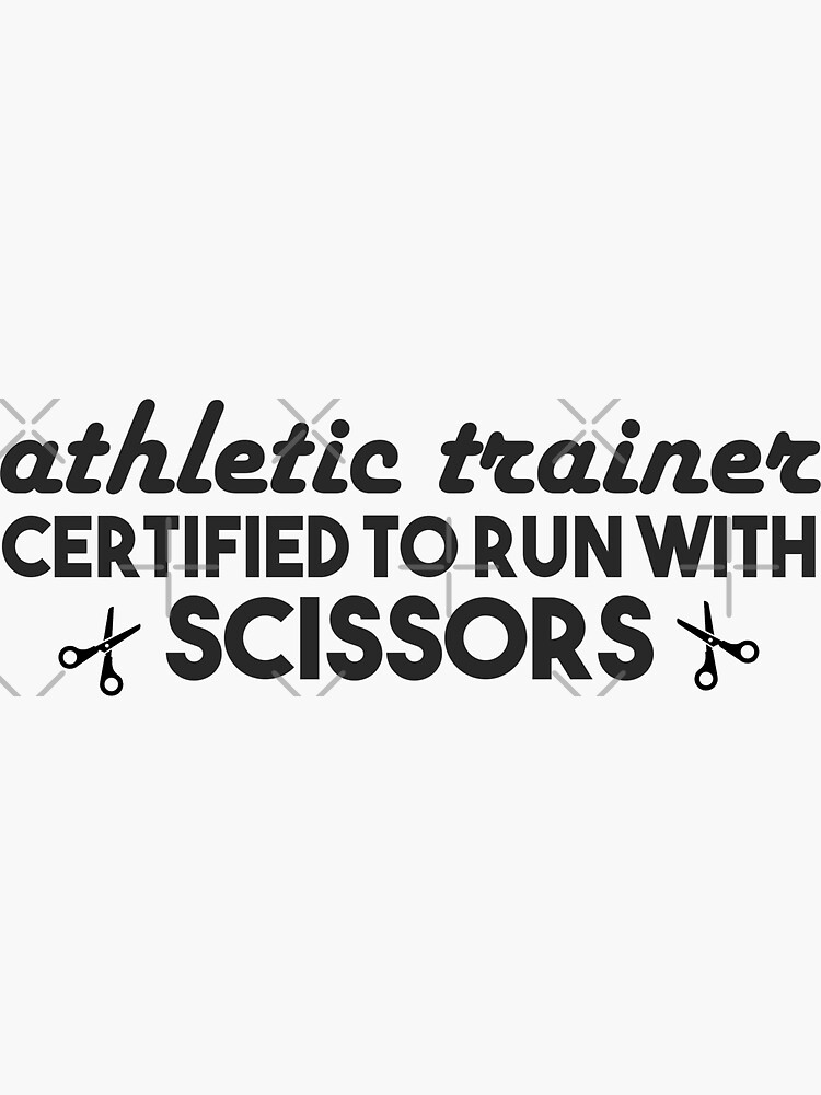 "Athletic Trainer Certified To Run With Scissors" Sticker for Sale by