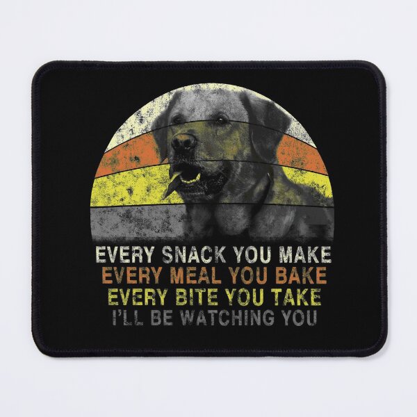 Item preview, Every Snack You Make I'll be Watching You Labrador designed and sold by TranscendFlow.