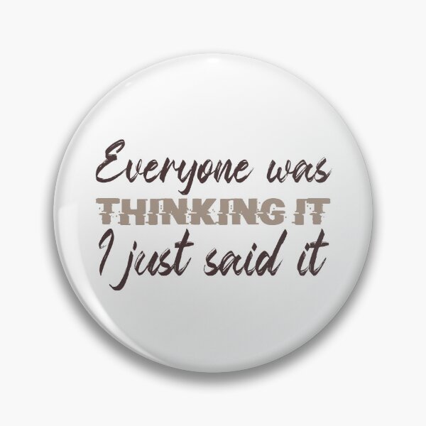 Item preview, Everyone was Thinking it I just said it designed and sold by ErmessThiings.