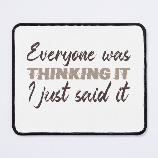 Item preview, Everyone was Thinking it I just said it designed and sold by ErmessThiings.