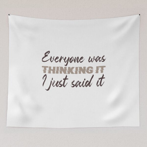 Item preview, Everyone was Thinking it I just said it designed and sold by ErmessThiings.