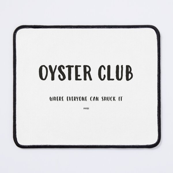 Item preview, OYSTER CLUB, Where everyone can shuck it. designed and sold by iGrowTomatoes.