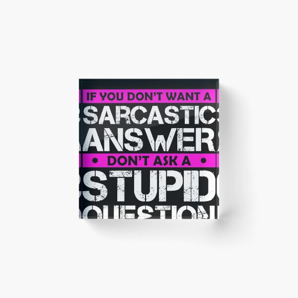 Item preview, If You Dont Want A Sarcastic Answer Dont Ask Me A Stupid Question designed and sold by Eddie SH.