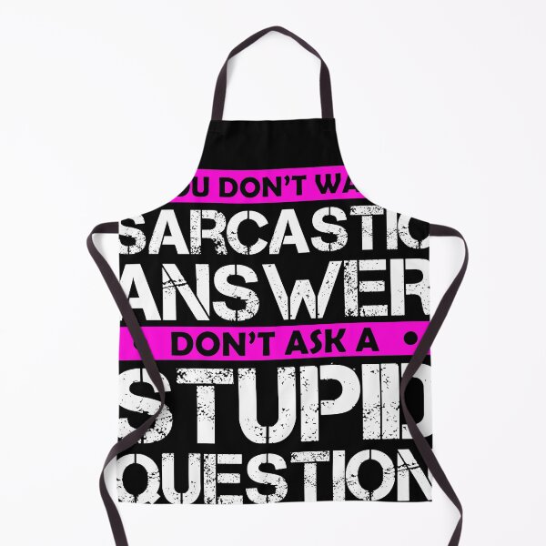 Item preview, If You Dont Want A Sarcastic Answer Dont Ask Me A Stupid Question designed and sold by Eddie SH.