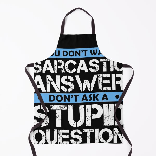 Item preview, If You Dont Want A Sarcastic Answer Dont Ask Me A Stupid Question designed and sold by Eddie SH.