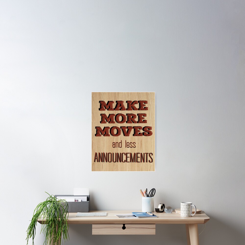 "Make more moves and less announcements motivational quotes" Poster for