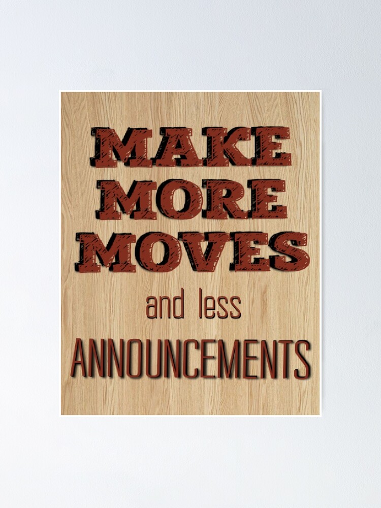 "Make more moves and less announcements motivational quotes" Poster for