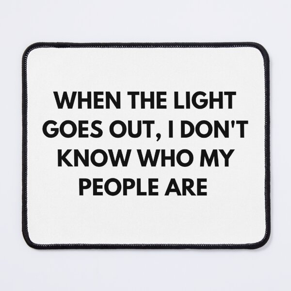 Item preview, When the light goes out , i don't know who my people are designed and sold by Kuitoo.