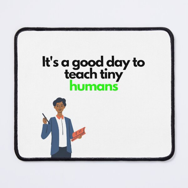 Item preview, its a good day to teach tiny humans designed and sold by orbsight.