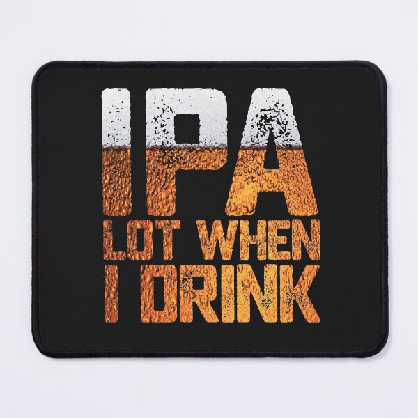 Item preview, Funny Beer IPA Lot When I Drink Drinking Humor Gift designed and sold by alenaz.
