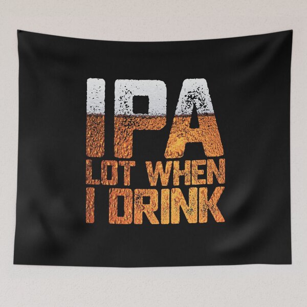 Item preview, Funny Beer IPA Lot When I Drink Drinking Humor Gift designed and sold by alenaz.