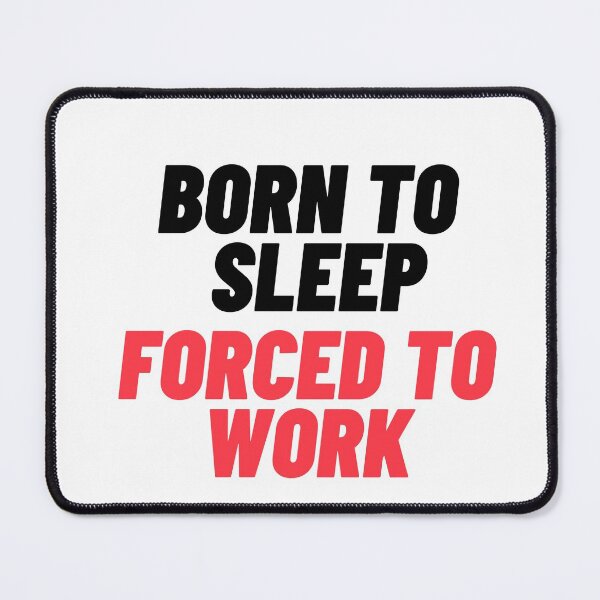 Item preview, Born to sleep,forced to work | Funny designed and sold by Ace2ooo.
