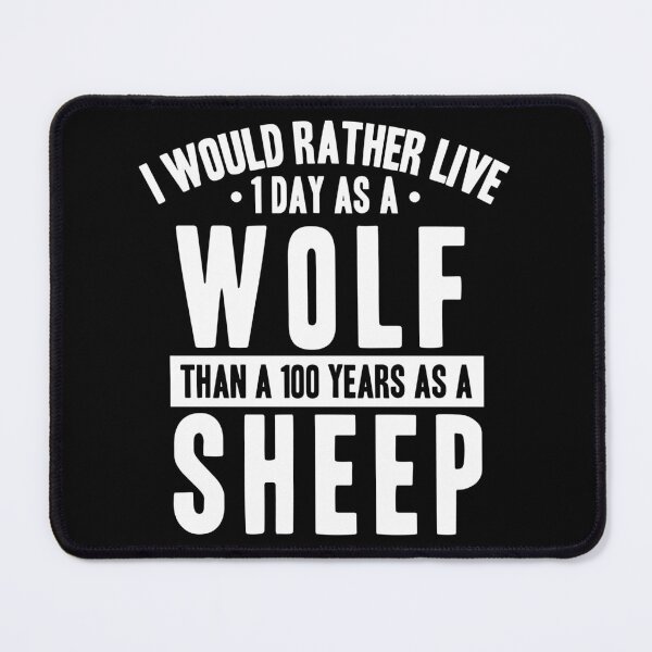 Item preview, I WOULD RATHER LIVE 1 DAY AS A WOLF THAN A 100 YEARS AS A SHEEP designed and sold by CRINGEWORTHY TEES.