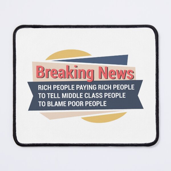 Item preview, Rich people paying rich people to tell middle class people to blame poor people. designed and sold by portokalis.
