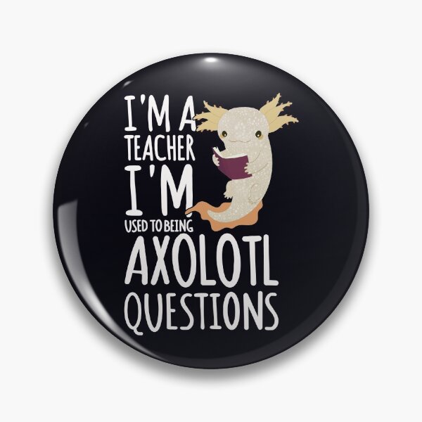 Item preview, I'm A Teacher, I'm Used To Getting Axolotl Questions - Fun Teacher designed and sold by madtoyman.
