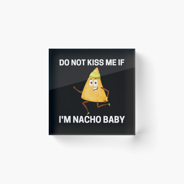 Item preview, Do Not Kiss Me If Im Nacho Baby designed and sold by PRB1989.