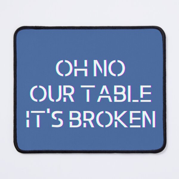 Item preview, oh no our table it's broken -tiktok funny designed and sold by funny ideas.
