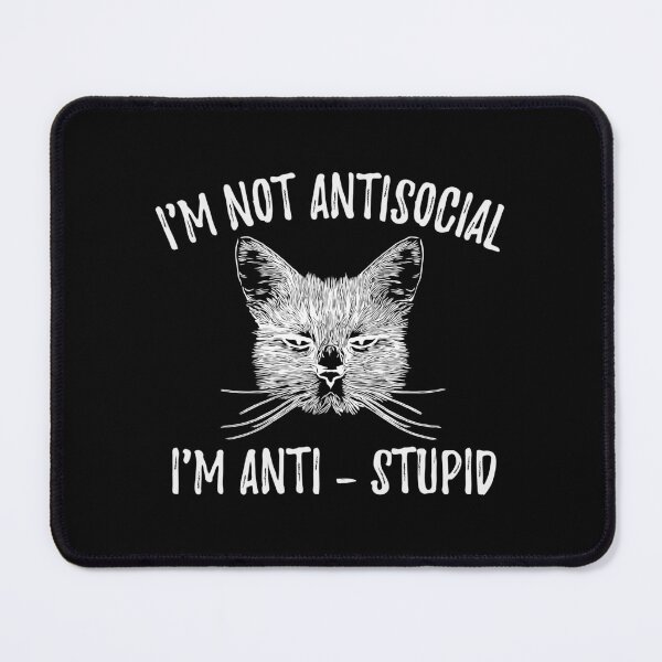 Item preview, Funny Cat - I'm Not Antisocial, I'm Anti-stupid - Cats Lover designed and sold by yoshra.