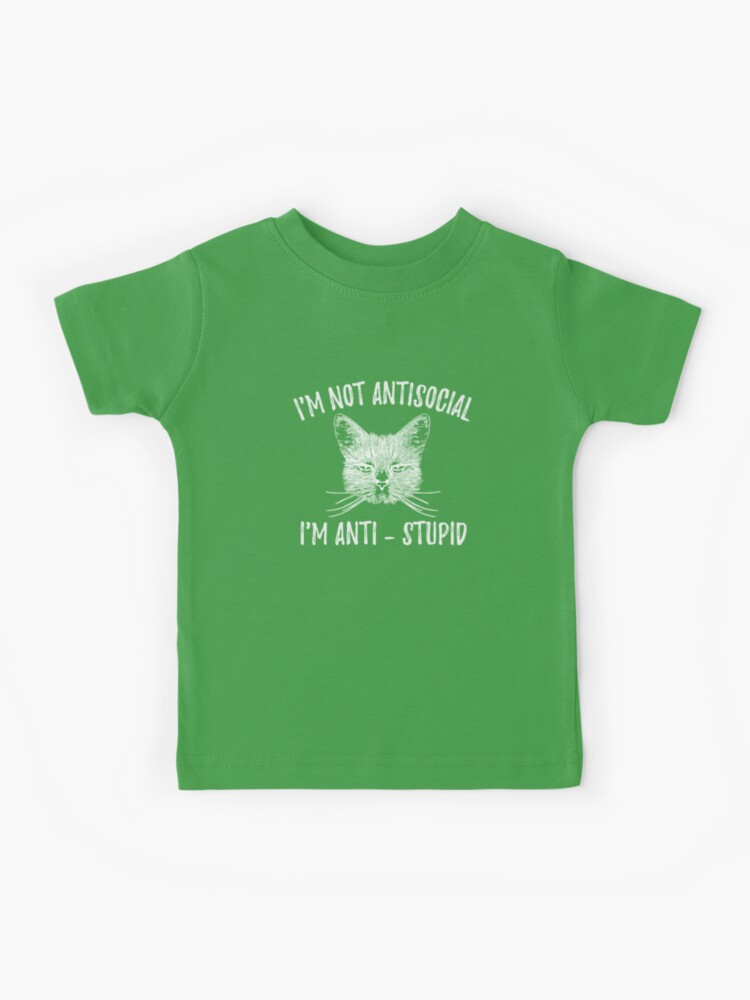 Funny Cat - I'm Not Antisocial, I'm Anti-stupid - Cats Lover Kids