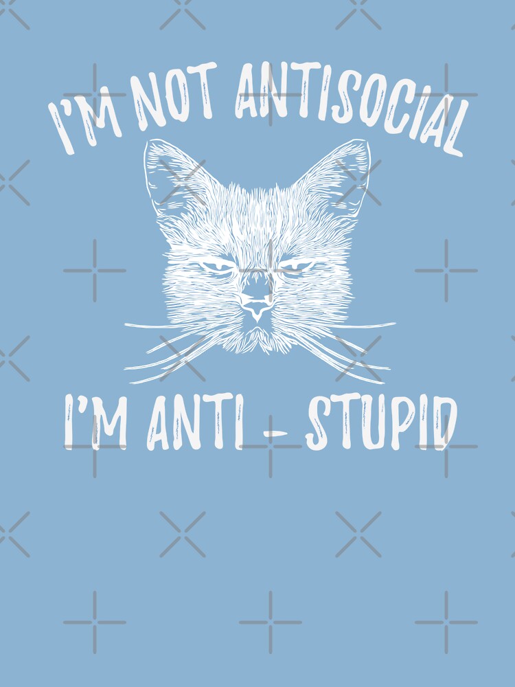 Funny Cat - I'm Not Antisocial, I'm Anti-stupid - Cats Lover Kids