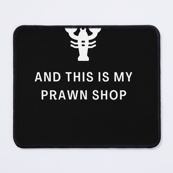 Item preview, And This is my Pawn Shop, And This is my Prawn Shop, Wordplay designed and sold by Naked-Alien.