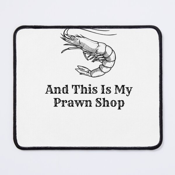 Item preview, And This is my Pawn Shop, And This is my Prawn Shop, Wordplay designed and sold by Naked-Alien.