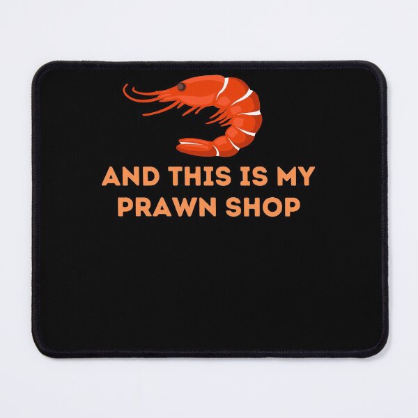 Item preview, And This is my Pawn Shop, And This is my Prawn Shop, Wordplay designed and sold by Naked-Alien.