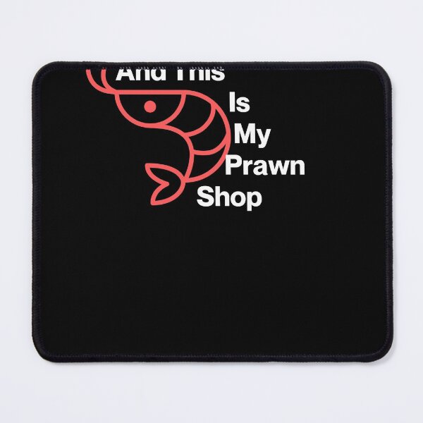 Item preview, And This is my Pawn Shop, And This is my Prawn Shop, Wordplay designed and sold by Naked-Alien.