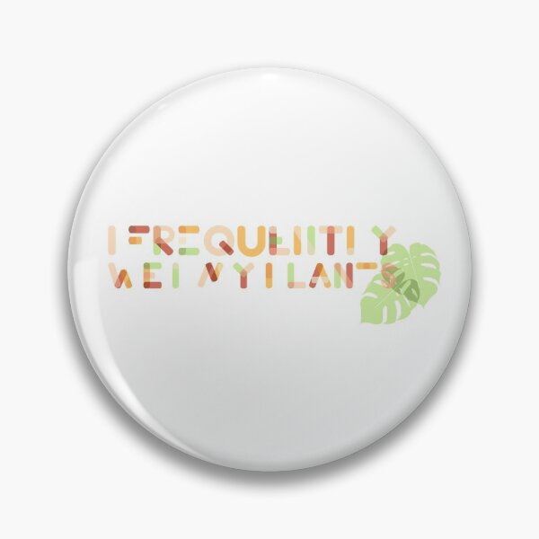 Item preview, I Frequently Wet My Plants  designed and sold by erinbuchheit.