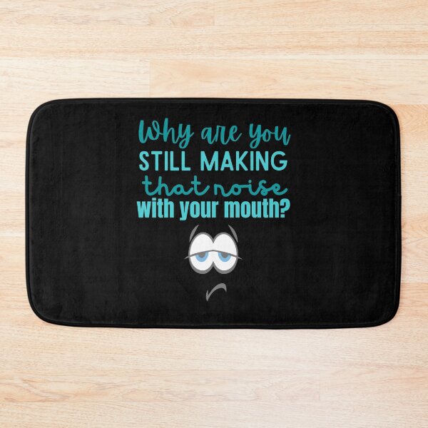 Item preview, Why are you still making that noise with your mouth designed and sold by Scribblehound.