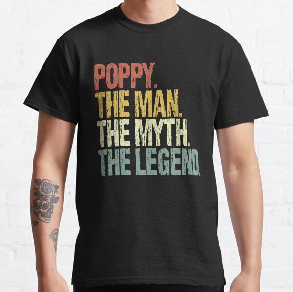 Mens Poppy The Man The Myth The Legend for Grandpa Classic T-Shirt