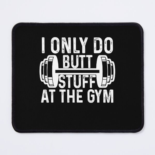 Item preview, I only do butt stuff at the gym designed and sold by DuaneGarrett.