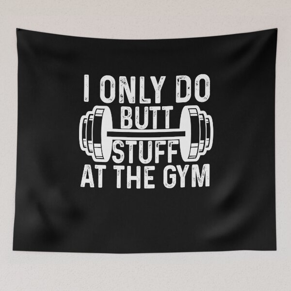 Item preview, I only do butt stuff at the gym designed and sold by DuaneGarrett.